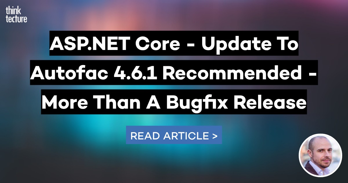 ASP.NET Core - Update To Autofac 4.6.1 Recommended - More Than A Bugfix ...