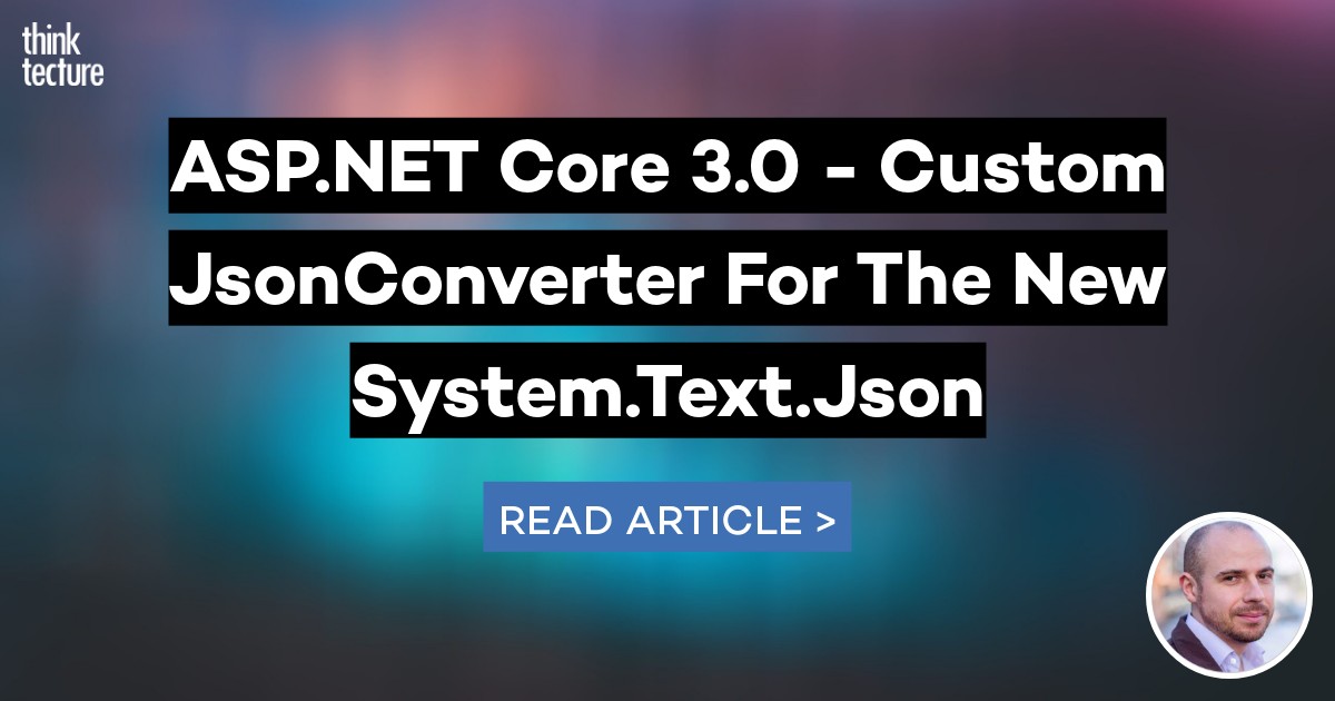 ASP.NET Core 3.0 - Custom JsonConverter For The New System.Text.Json ...