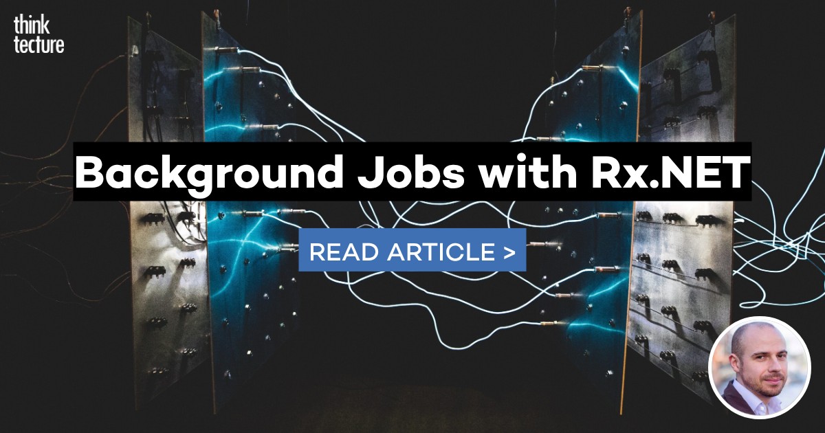 Background Jobs with Rx.NET - Thinktecture AG