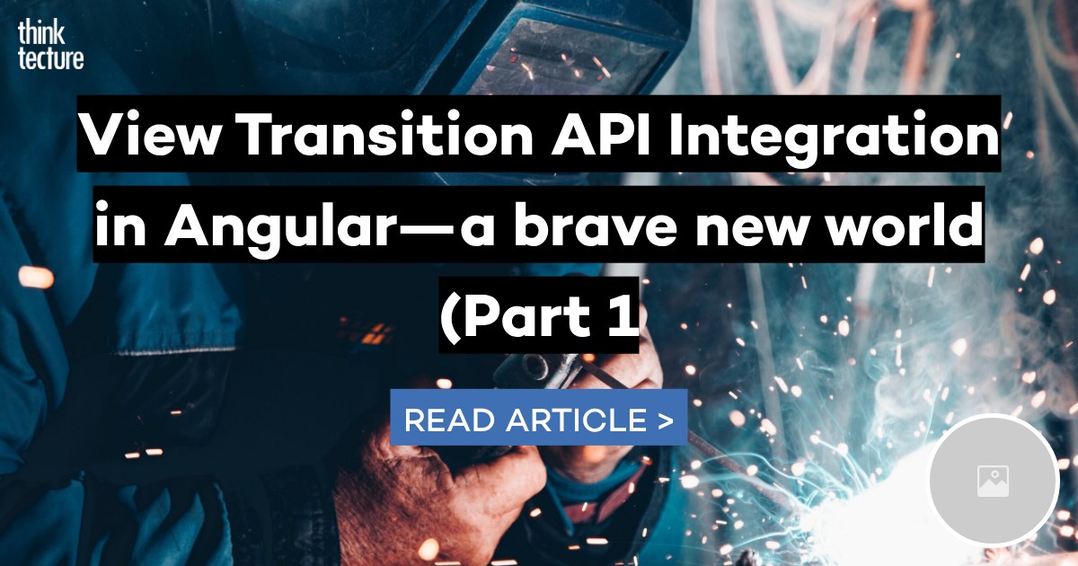 View Transition API Integration in Angular—a brave new world (Part 1 ...