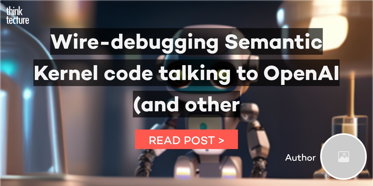 Wire-debugging Semantic Kernel code talking to OpenAI (and other) LLM ...