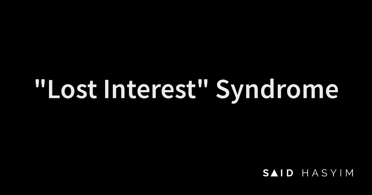 Said Hasyim - "Lost Interest" Syndrome