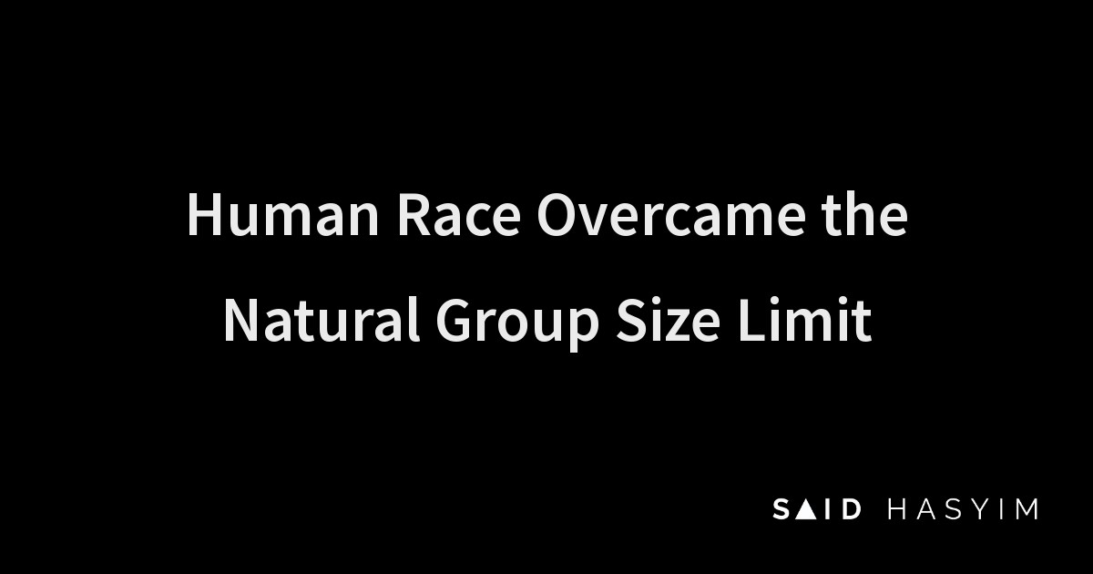 Said Hasyim - Human Race Overcame the Natural Group Size Limit