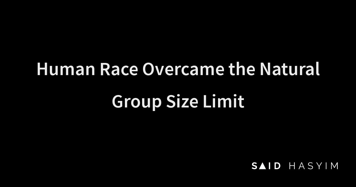 Said Hasyim - Human Race Overcame the Natural Group Size Limit