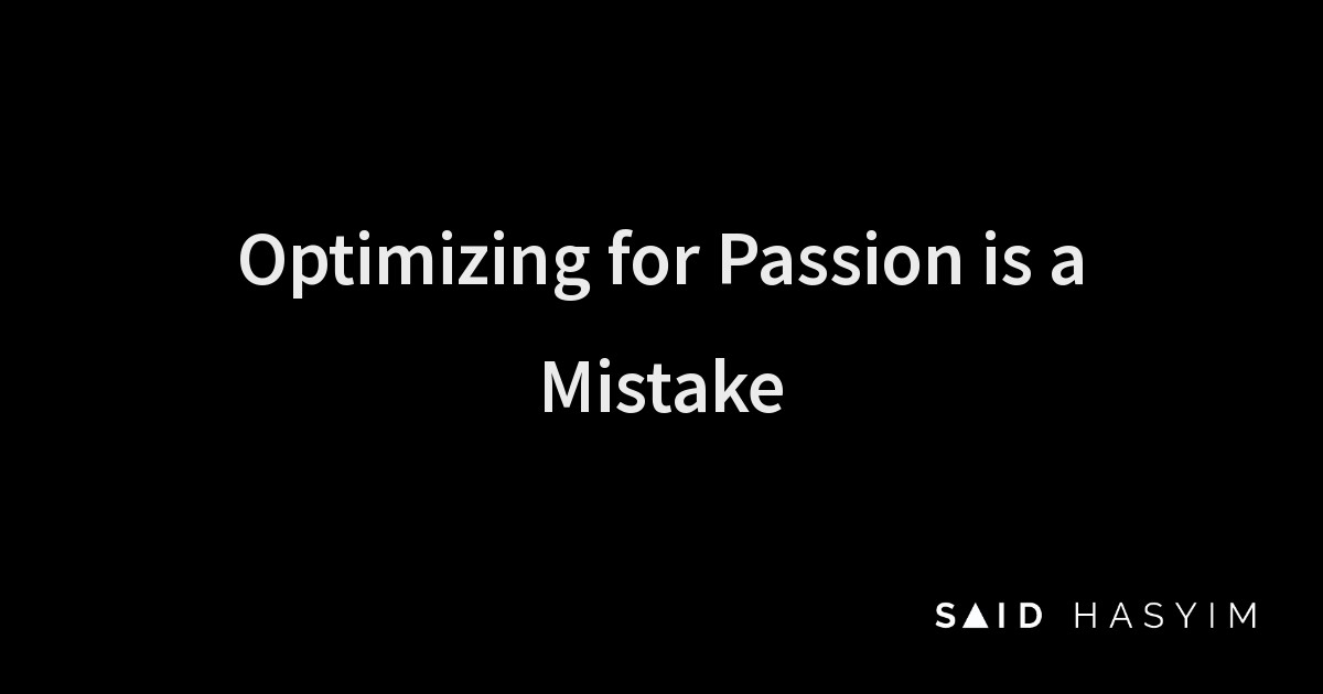 Said Hasyim - Optimizing for Passion is a Mistake