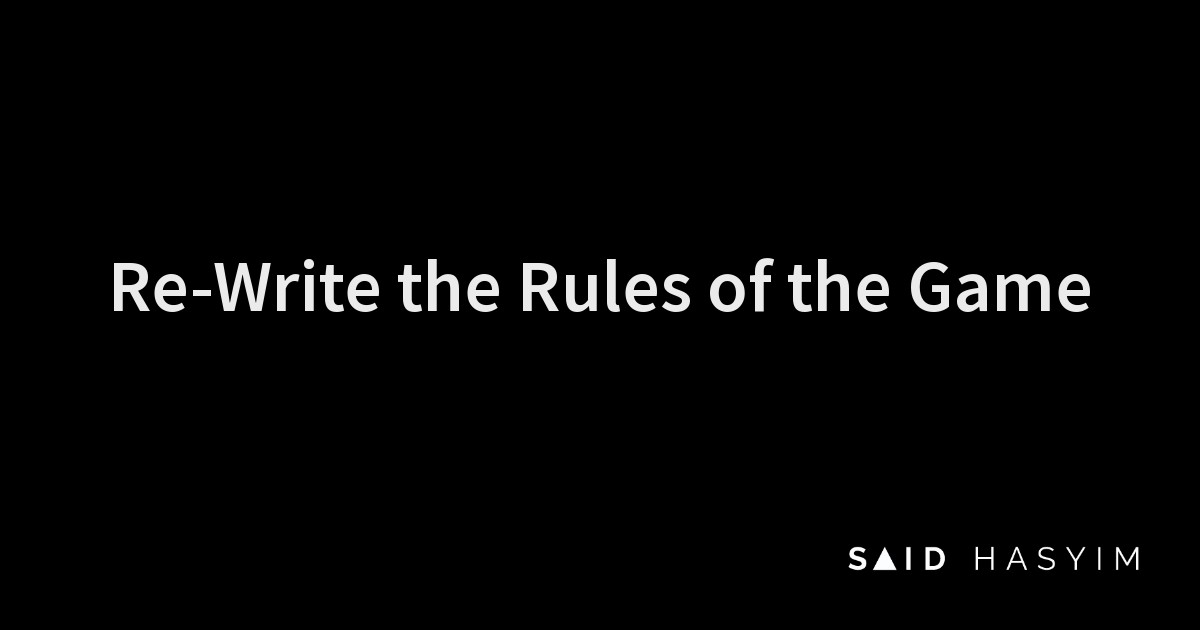 Said Hasyim Blog - Re-Write the Rules of the Game