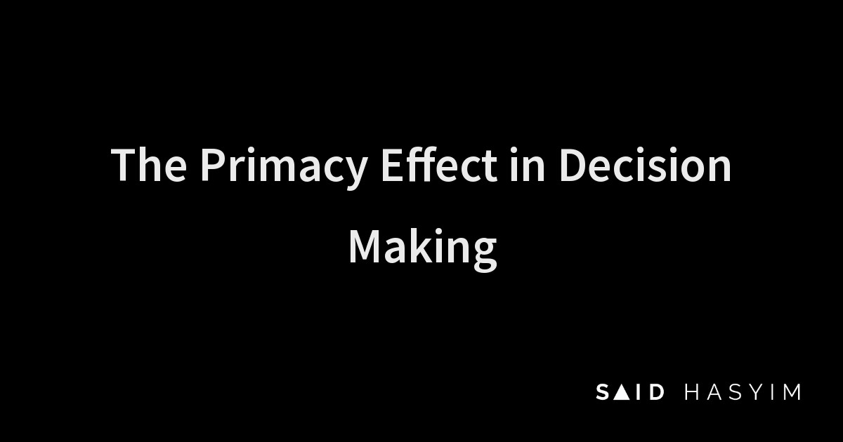 Said Hasyim - The Primacy Effect in Decision Making