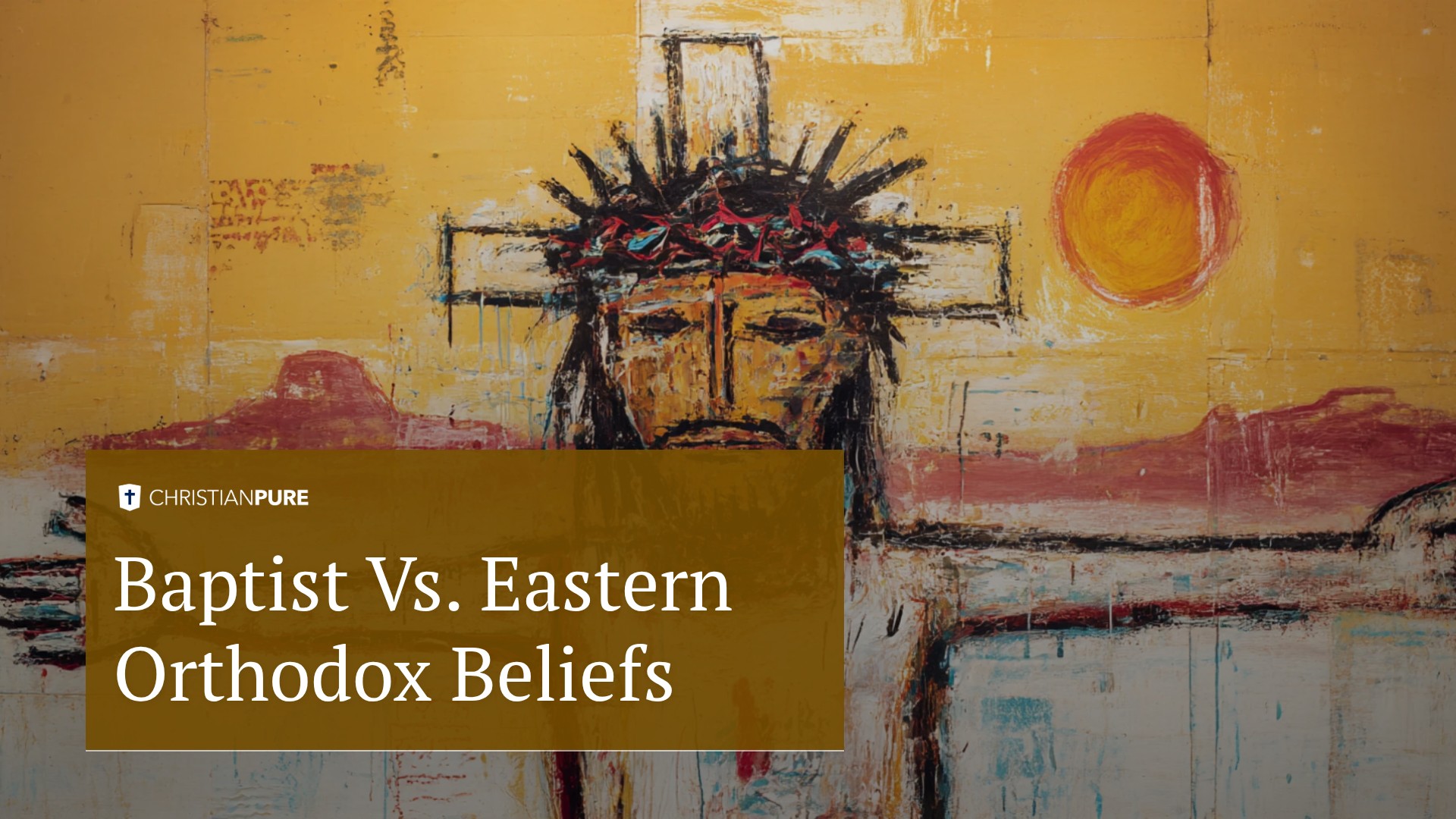 Baptist vs. Eastern Orthodox Beliefs Baptist vs. Eastern Orthodox Beliefs