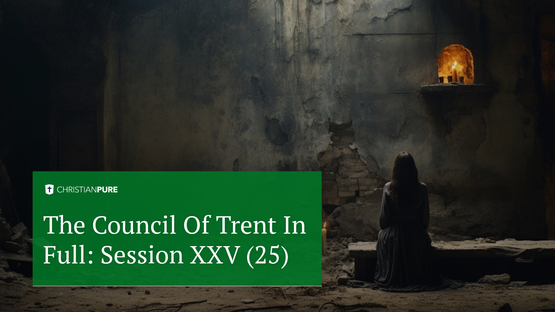 Христианская история: Совет Трента в полном объеме: Сессия XXV (25)
